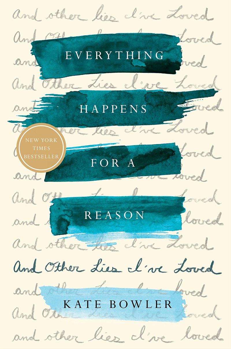 Everything Happens for a Reason and Other Lies I've Loved | Kate Bowler